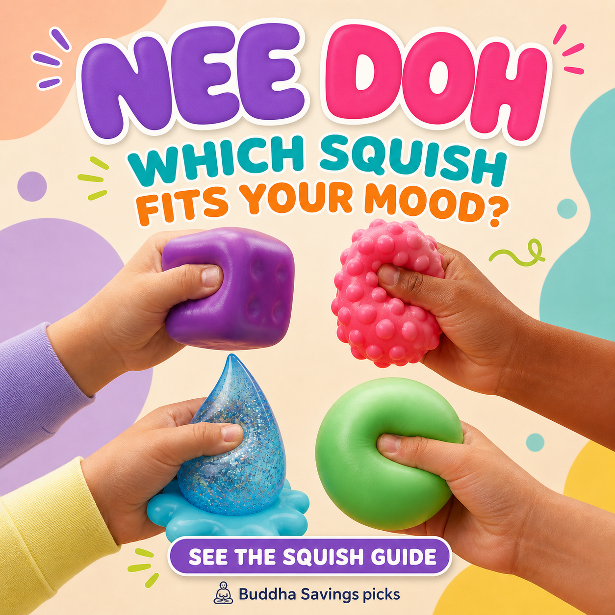 Hands holding four colourful NeeDoh squish toys — a purple cube, a pink textured ball, a blue glitter drop and a green ring.